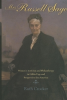 Mrs. Russell Sage: Women's Activism and Philanthropy in Gilded Age and Progressive Era America (Philanthropic and Nonprofit Studies) 0253220459 Book Cover