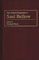 The Critical Response to Saul Bellow: (Critical Responses in Arts and Letters) 0313283702 Book Cover