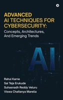 Advanced AI Techniques for Cybersecurity: Concepts, Architectures, And Emerging Trends B0GVG3BWB8 Book Cover