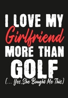 I love my girlfriend More Than Golf  (...yes,she bought me this): Journal-notebook funny quotes gift for Him,Golf lovers, Boyfriend Valentine Gift or any occasion 1650014635 Book Cover