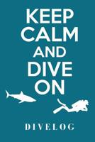 Keep Calm And Dive On Divelog: das praktische Taucher Logbuch f�r 108 Tauchg�nge, Format 6x9 1075038758 Book Cover
