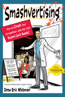 Smashvertising: How to Crush Your Competition with Ads that Buyers Can’t Resist 1632652064 Book Cover