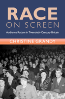 Race on Screen: Audience Racism in Twentieth-Century Britain (Modern British Histories) 1009650963 Book Cover