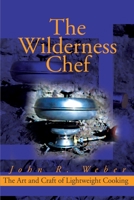 The Wilderness Chef: The Art and Craft of Lightweight Cooking 059516076X Book Cover