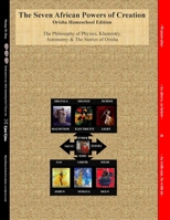 The Seven African Powers of Creation: Orisha Homeschool Edition The Philosophy of Physics, Astronomy & Khemistry 1312100222 Book Cover