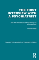 The First Interview with a Psychiatrist: and the Unconscious Psychology of All Interviews 1032171162 Book Cover