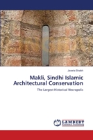 Makli, Sindhi Islamic Architectural Conservation: The Largest Historical Necropolis 3659119717 Book Cover