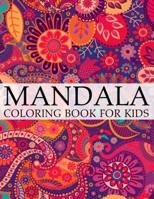 Mandala Coloring Book For Kids: A Kids Coloring Book with Fun, Easy, and Relaxing Mandalas for Boys, Girls, and Beginners 1702095282 Book Cover