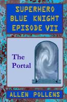 SUPERHERO - Blue Knight Episode VII, The Portal: Seventh of eight exciting stand alone episodes 1494298279 Book Cover