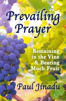 Prevailing Prayer: Remaining in the Vine and Bearing Much Fruit B0CK9T5G2G Book Cover