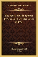 The Seven Words Spoken By Our Lord On The Cross 1104921294 Book Cover