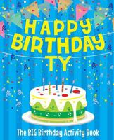 Happy Birthday Ty - The Big Birthday Activity Book: Personalized Children's Activity Book 1721090304 Book Cover