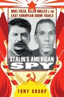 Stalin's American Spy: Noel Field, Allen Dulles and the East European Show Trials 1849043442 Book Cover