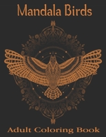 Mandala Birds Adult Coloring Book: Hand drawn easy designs and large pictures of Mandala Birds coloring book for adults.Vol-1 B08HB9VF31 Book Cover