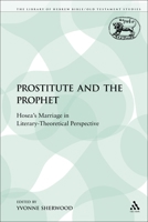 The Prostitute and the Prophet: Hosea's Marriage in Literary-Theoretical Perspective 1441117148 Book Cover