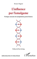 L'influence par l'amalgame: Pratique courante de manipulation parmi d'autres (Diplomatie Et Stratégie) (French Edition) 2336447320 Book Cover