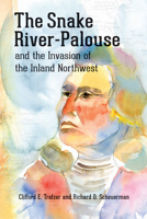 The Snake River-Palouse and the Invasion of the Inland Northwest 0874223377 Book Cover
