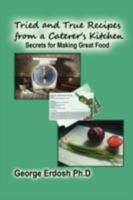 Tried and True Recipes from a Caterer's Kitchen - The Secrets of Great Foods 1606931989 Book Cover