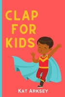 Clap for Kids: Thank you to all the super hero kids of Covid-19. B091R1ZFGG Book Cover