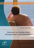 Beratung in der sozialen Arbeit - lösungsorientiert und systematisch 3842894538 Book Cover