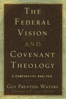 The Federal Vision and Covenant Theology: A Comparative Analysis 1596380330 Book Cover