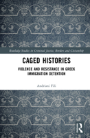 Caged Histories: Violence and Resistance in Greek Immigration Detention 1138354589 Book Cover