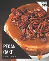 365 Pecan Cake Recipes: Pecan Cake Cookbook - Your Best Friend Forever B08P26CCMX Book Cover