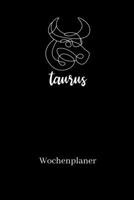 Wochenplaner: A5 6x9 Tagebuch I Wochenkalender I Jahresplaner I Jahreskalender I Terminplaner I für Männer und Frauen , Mädchen und Jungen| Sternzeichen Tierkreiszeichen Stier 1686259689 Book Cover