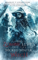 Zombie Elves and The Wicked Winter Witch: Battling Malevolence in The North Pole B0F5HQ52T9 Book Cover