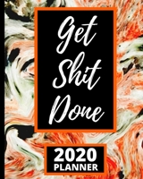 Get Shit Done: Motivational Quote 2020 Planner For Entrepreneurs, 1-Year Daily, Weekly And Monthly Organizer With Calendar, Gifts For Women, Men, Boss, Business Owners (8" x 10") 1671080319 Book Cover