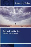 Darauf hoffe ich: Predigten zum Kirchenjahr 384160465X Book Cover