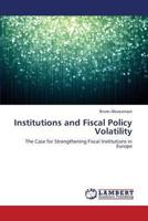 Institutions and Fiscal Policy Volatility: The Case for Strengthening Fiscal Institutions in Europe 3659512486 Book Cover
