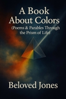 A Book About Colors: Poems & Parables Through the Prism of Life B0FJSFMSNF Book Cover