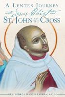 A Lenten Journey With Jesus Christ And St. John Of The Cross 0984170723 Book Cover