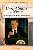 United States V. Nixon: Watergate and the President (Landmark Supreme Court Cases) 0894907530 Book Cover