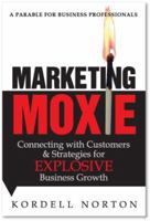 Marketing Moxie - Connecting with Customers and Strategies for Explosive Business Growth 0979304539 Book Cover