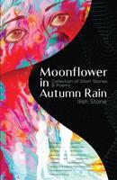 Moonflower in Autumn Rain : Collection of Short Stories and Poems 0578497581 Book Cover