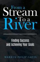 From a Stream to a River: Finding Success and Achieving Your Goals 1530093449 Book Cover