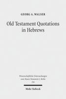 Old Testament Quotations in Hebrews: Studies in Their Textual and Contextual Background 3161527216 Book Cover