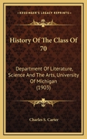 History of the Class of '70: Department of Literature, Science and the Arts, University of Michigan (Classic Reprint) 1104767155 Book Cover