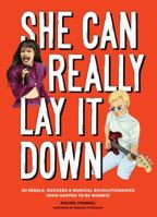 She Can Really Lay It Down: 50 Rebels, Rockers, and Musical Revolutionaries (Rock and Roll Women Book, Gift for Music Lovers) 1452171653 Book Cover