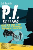 P.I. Selling: Crack the Code to Real Estate Sales by Becoming a Personality Identifier 1936875012 Book Cover