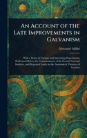 An Account of the Late Improvements in Galvanism 102352774X Book Cover