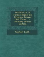Histoire de la Tunisie Depuis Les Origines Jusqu'a Nos Jours... 1015522785 Book Cover