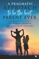 A Pragmatic Approach to Be the Best Parent Ever 1649516851 Book Cover