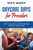 Daycare Days for Providers: What You Should Know Before Opening Your Home 1522083014 Book Cover