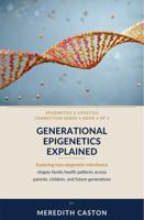 Generational Epigenetics Explained: Exploring How Epigenetic Inheritance Shapes Family Health Patterns Across Parents, Children, and Future Generations (Epigenetics and Lifestyle Connection) B0HL7JCSL3 Book Cover