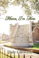 Mama, I'm Here 1547214295 Book Cover