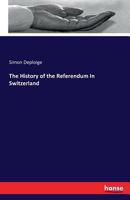 The History of the Referendum in Switzerland 3741103586 Book Cover