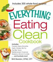 The Everything Eating Clean Cookbook: Includes - Pumpkin Spice Smoothie, Garlic Chicken Stir-Fry, Tex-Mex Tacos, Mediterranean Couscous, Blueberry Almond Crumble...and hundreds more! 144052999X Book Cover